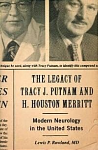 The Legacy of Tracy J. Putnam and H. Houston Merritt: Modern Neurology in the United States (Hardcover)
