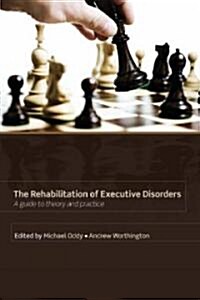 Rehabilitation of Executive Disorders : A Guide to Theory and Practice (Paperback)