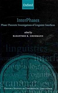 InterPhases : Phase-theoretic Investigations of Linguistic Interfaces (Hardcover)
