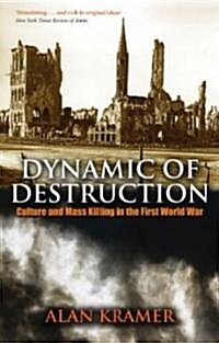 Dynamic of Destruction : Culture and Mass Killing in the First World War (Paperback)
