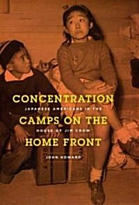 Concentration Camps on the Home Front: Japanese Americans in the House of Jim Crow (Hardcover)