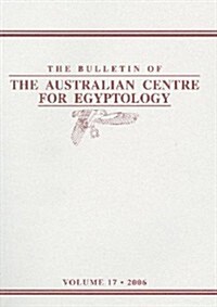 The Bulletin of the Australian Centre for Egyptology: Volume 17 (2006) (Paperback)