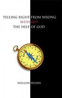 Telling Right From Wrong Without the Help of God (Paperback)