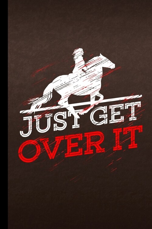 Just Get Over It: Horse Gift For Equestrian (6x9) Lined Notebook To Write In (Paperback)