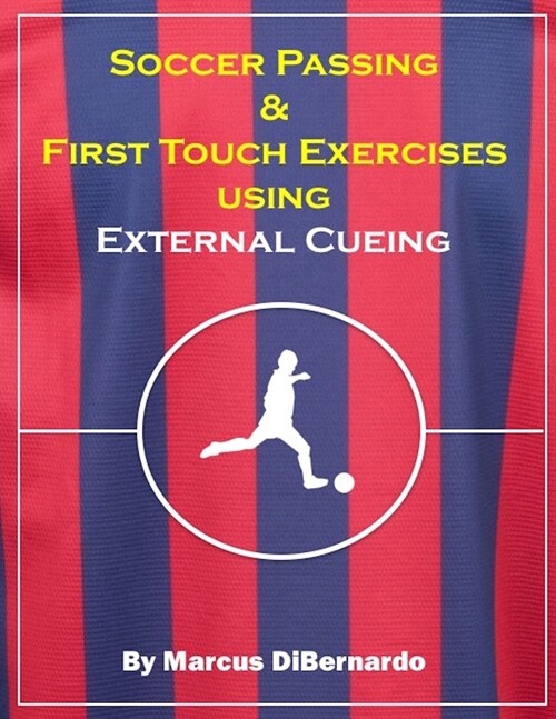 Soccer Passing & First Touch Exercises using External Cueing Techniques (Paperback)