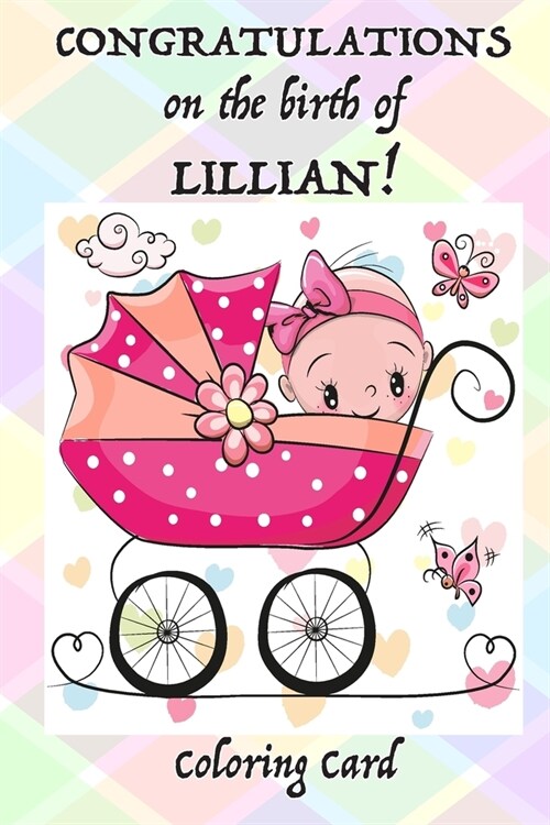 CONGRATULATIONS on the birth of LILLIAN! (Coloring Card): (Personalized Card/Gift) Personal Inspirational Messages & Quotes, Adult Coloring! (Paperback)