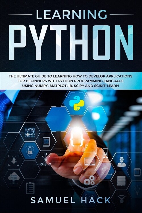 Learning Python: The Ultimate Guide to Learning How to Develop Applications for Beginners with Python Programming Language Using Numpy, (Paperback)