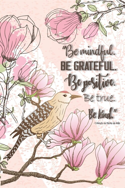 Be mindful. Be grateful. Be positive. Be true. Be kind.-1 Minuto na Palma da Mo: Gratitude Journal for Women man and everybody Daily Thanksgiving & Re (Paperback)