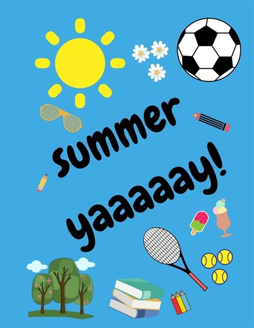 Summer Yaaaaay!: A4 (approximate) Notebook/Notepad for Children/Kids Holidays/Vacation/Travel/Camp (Alternating Wide Lined Paper on the (Paperback)