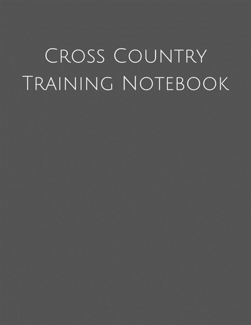 Cross Country Training Notebook: Coaching Journal Featuring Undated Calendar, Meet Notes And Scoresheets (Paperback)