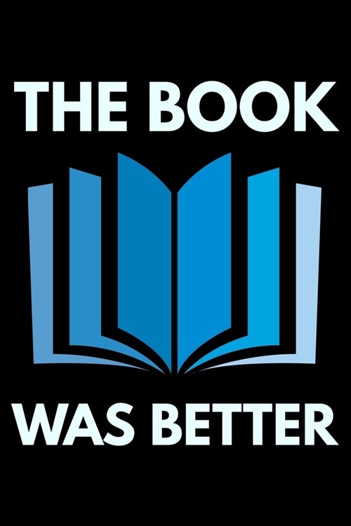 The book was better: Notebook (Journal, Diary) for Book lovers - 120 lined pages to write in (Paperback)