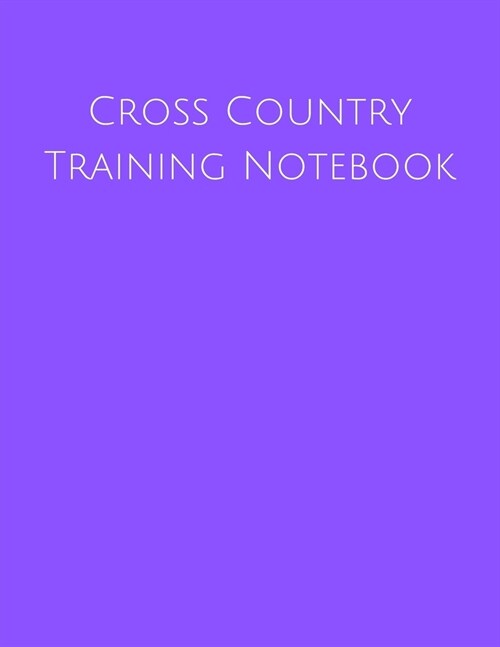 Cross Country Training Notebook: Coaching Journal Featuring Undated Calendar, Meet Notes And Scoresheets (Paperback)