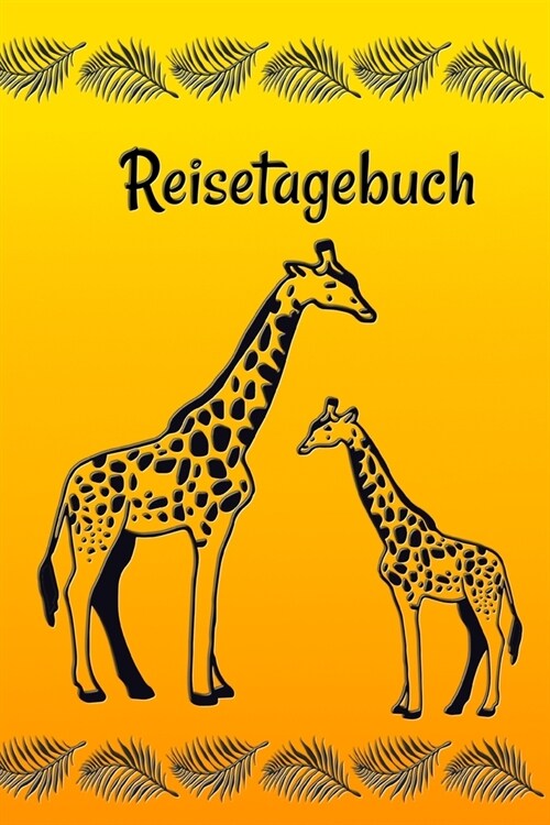 Reisetagebuch: Notizbuch zum Eintragen der Reiseerlebnisse in Afrika I 124 Seiten blanko mit Inhaltsverzeichnis I Giraffen (Paperback)