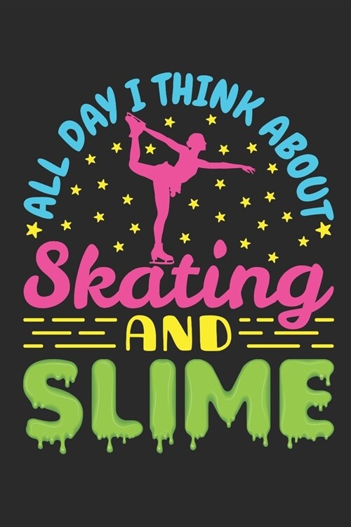 All Day I Think About Skating and Slime: Figure Skating Journal, Blank Paperback Notebook for Figure Skater to Write In, Ice Skating Gift (Paperback)