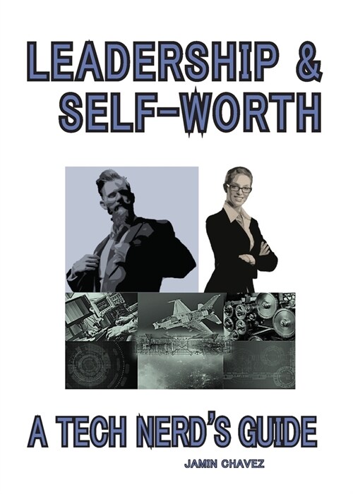 Leadership & Self-Worth: A Tech Nerds Guide (Paperback)