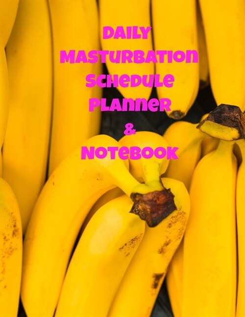 The Daily Masturbation Schedule Planner & Notebook: The Perfect Gift Idea, Adult gag prank gifts, Novelty Joke Stocking Stuffer Ideas, 8.5x11College R (Paperback)