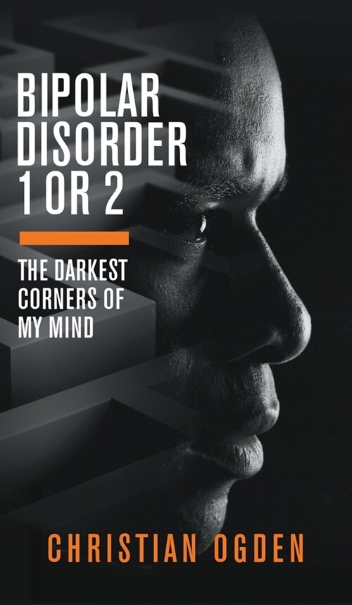 Bipolar Disorder 1 Or 2: The Darkest Corners of My Mind (Hardcover)