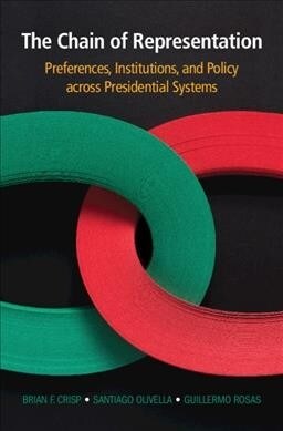 The Chain of Representation : Preferences, Institutions, and Policy across Presidential Systems (Hardcover)