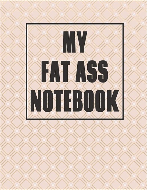 My Fat Ass Notebook: 500 Page Blank Notebook 8.5 X 11 In Size - Matte Cover Finish Blank Giant-Sized Notebook/Journal/Diary - Square Geom (Paperback)