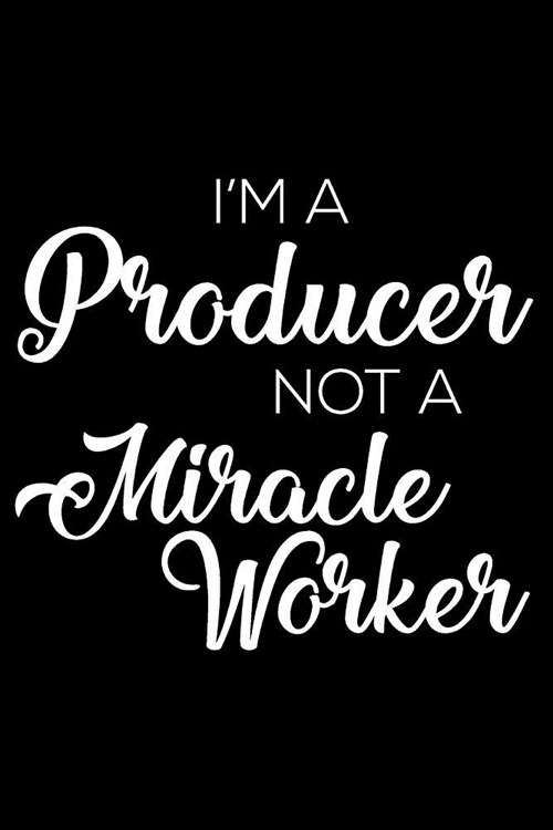 Im A Producer Not A Miracle Worker: 6x9 Notebook, Ruled, Funny Writing Notebook, Journal For Work, Daily Diary, Planner, Organizer for Producers, Mov (Paperback)