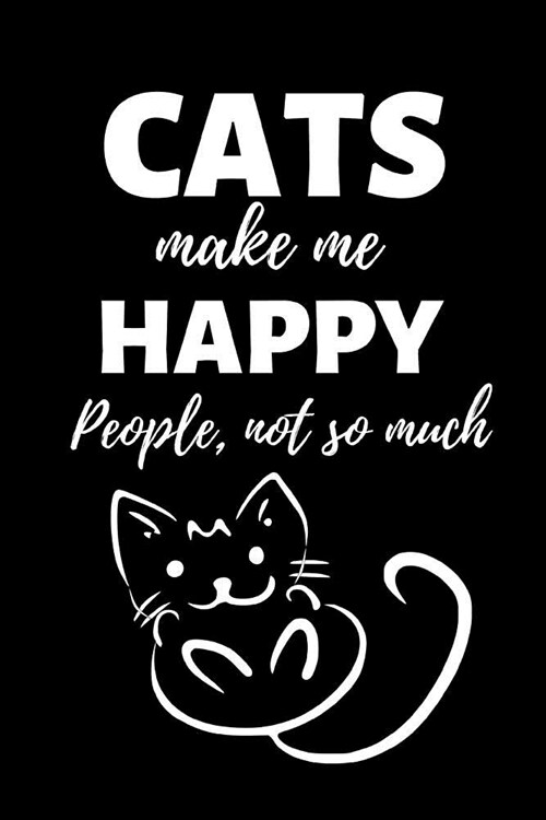 Cats make me happy (people, not so much): Fun Notebook Gift for Mothers Day / Birthday / Christmas / Coworker - Lined Paper 9 x 6 (Paperback)