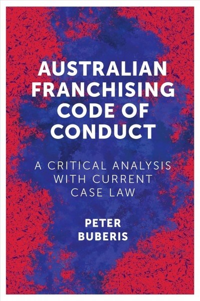 Australian Franchising Code of Conduct : A Critical Analysis with Current Case Law (Hardcover)
