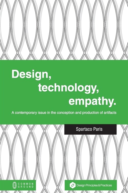 Design, Technology, Empathy: A Contemporary Issue in the Conception and Production of Artifacts (Paperback)