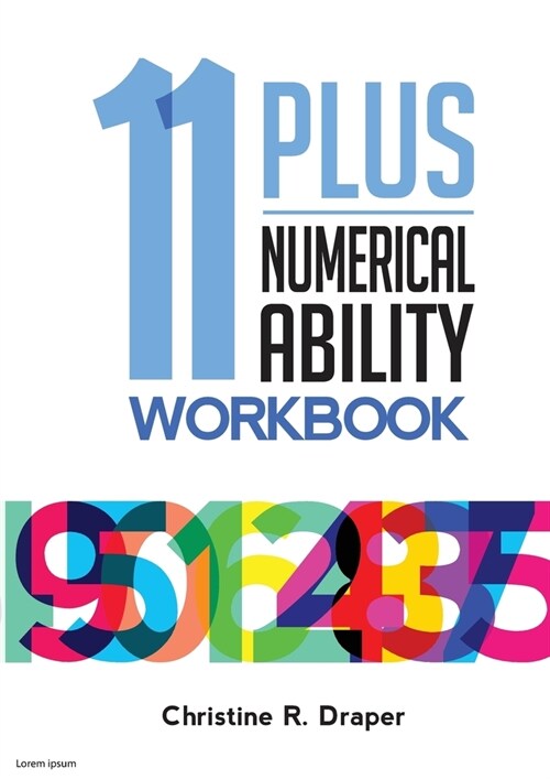 11 Plus Numerical Ability Workbook: A workbook teaching all the maths techniques required for success in all 11 Plus examinations (Paperback)