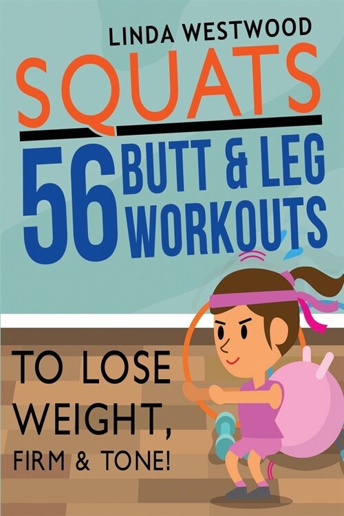 Squats (3rd Edition): 56 Butt & Leg Workouts To Lose Weight, Firm & Tone! (Paperback)