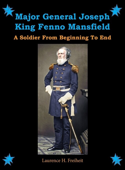 Major General Joseph King Fenno Mansfield: A Soldier From Beginning to End (Hardcover)