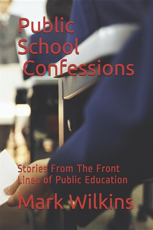 Public School Confessions: Stories From The Front Lines of Public Education (Paperback)