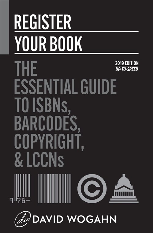 Register Your Book: The Essential Guide to ISBNs, Barcodes, Copyright, and LCCNs (Paperback)