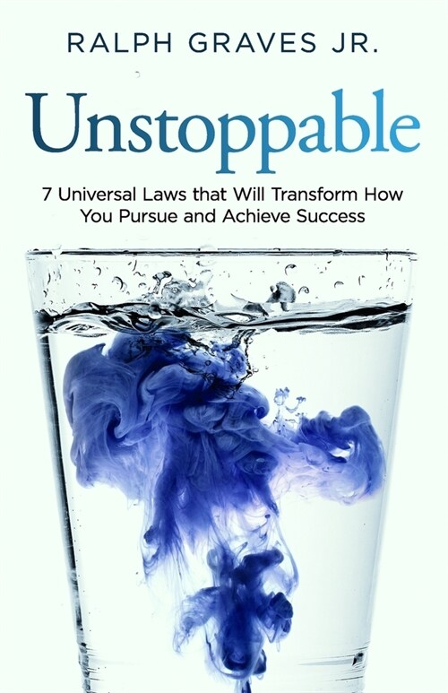Unstoppable: Seven Universal Laws That Will Transform How You Pursue and Achieve Success (Paperback)