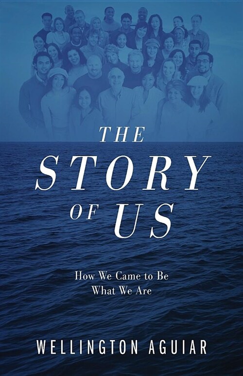 The Story of Us: How We Came to Be What We Are (Paperback)