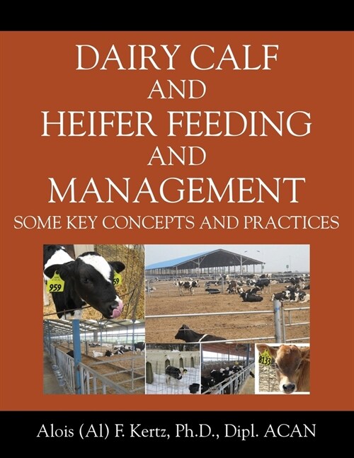 Dairy Calf and Heifer Feeding and Management: Some Key Concepts and Practices (Paperback)