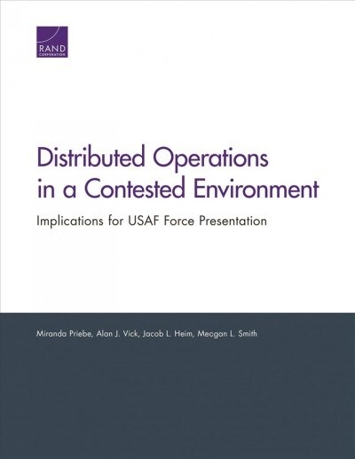 Distributed Operations in a Contested Environment: Implications for USAF Force Presentation (Paperback)
