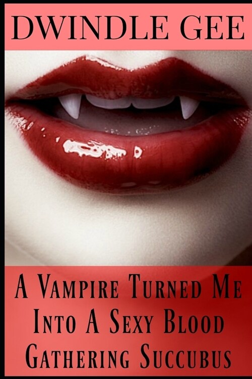 A Vampire Turned Me Into A Sexy Blood Gathering Succubus (Paperback)