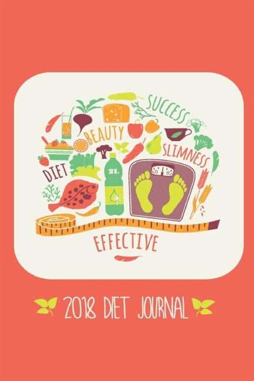 2018 Diet Journal: Dieting Journal, Daily Food Diet and Exercise Journals, Planner, Tracking and Record for Goals, Food, Exercise Log, Fi (Paperback)