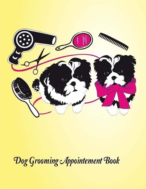 Dog Grooming Appointment Book: Daily Appointment Planner Organizer For Small Business, Pet Dog Cat Grooming Service. 2 Column of Time Table 7am to 9 (Paperback)