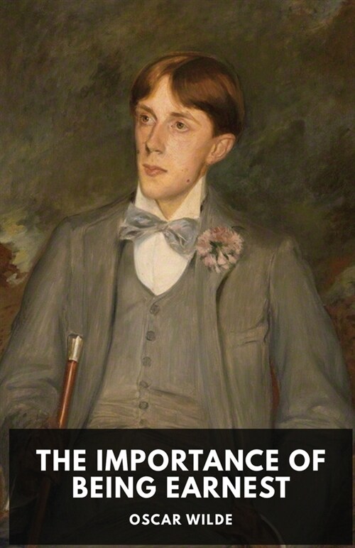 The Importance of Being Earnest: A play by Oscar Wilde (unabridged edition) (Paperback)