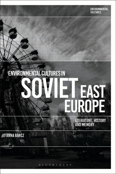 Environmental Cultures in Soviet East Europe : Literature, History and Memory (Hardcover)