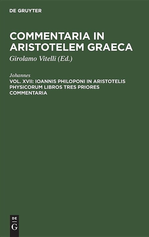 Ioannis Philoponi in Aristotelis Physicorum Libros Tres Priores Commentaria (Hardcover, Reprint 2019)