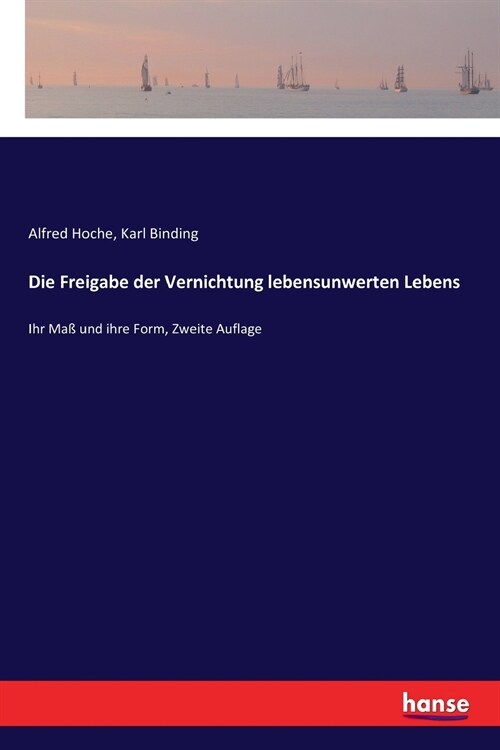 Die Freigabe der Vernichtung lebensunwerten Lebens: Ihr Ma?und ihre Form, Zweite Auflage (Paperback)