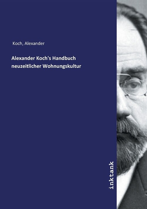 Alexander Kochs Handbuch neuzeitlicher Wohnungskultur (Paperback)