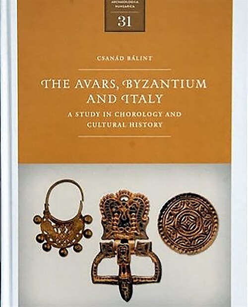 The Avars, Byzantium and Italy: A Study in Chronology and Cultural History (Hardcover)