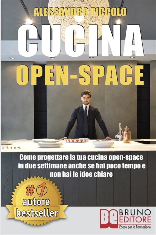 Cucina Open-Space: Come Progettare La Tua Cucina Open-Space In Due Settimane Anche Se Hai Poco Tempo e Non Hai Le Idee Chiare (Paperback)