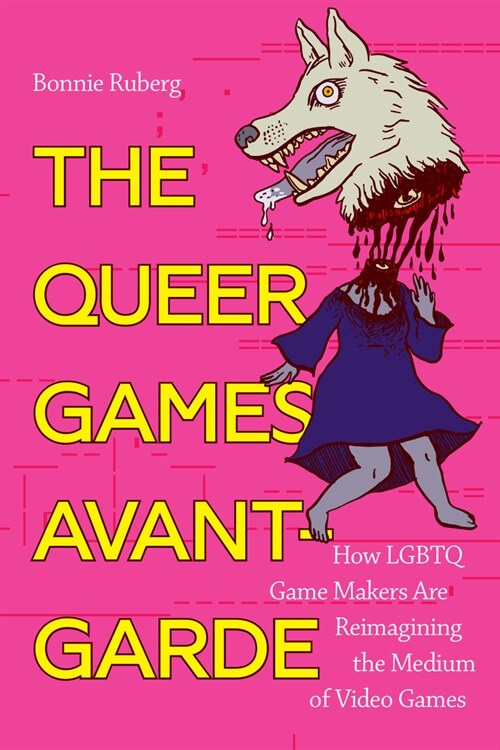 The Queer Games Avant-Garde: How Lgbtq Game Makers Are Reimagining the Medium of Video Games (Paperback)