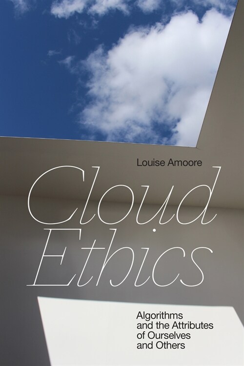 Cloud Ethics: Algorithms and the Attributes of Ourselves and Others (Paperback)