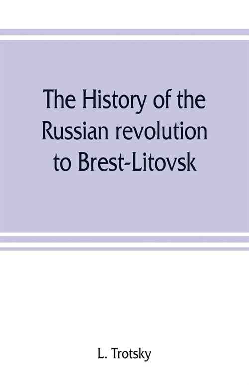 The history of the Russian revolution to Brest-Litovsk (Paperback)