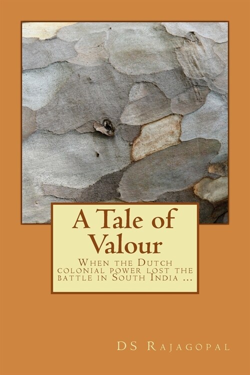 A Tale of Valour: When the Dutch colonial power lost the battle in South India ... (Paperback)